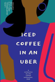 Title: Iced Coffee In An Uber, Author: Rae Holston