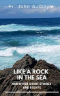 Like a Rock in the Sea: And Other Short Stories and Essays