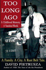 Title: Too Long Ago: A Childhood Memory. A Vanished World., Author: David Pietrusza