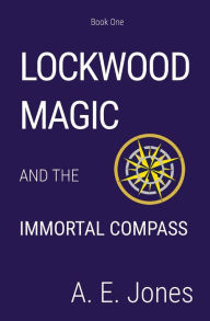 Title: Lockwood Magic: And The Immortal Compass, Author: A. E. Jones