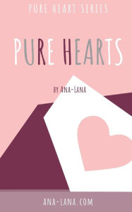 Title: Pure Hearts - Book One, Author: Ana -. Lana Gilbert