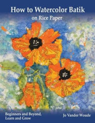 Title: How to Watercolor Batik on Rice Paper, Author: Jo Vander Woude