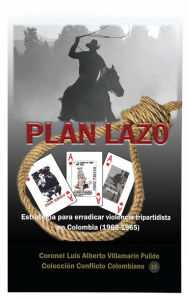 Title: Plan Lazo: Estrategia para erradicar la violencia tripartidista en Colombia (1962-1965), Author: Luis Alberto Villamarin Pulido