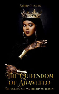 Title: The Queendom of Araweelo: The Golden Age and The Era of Return, Author: Samira Hussein