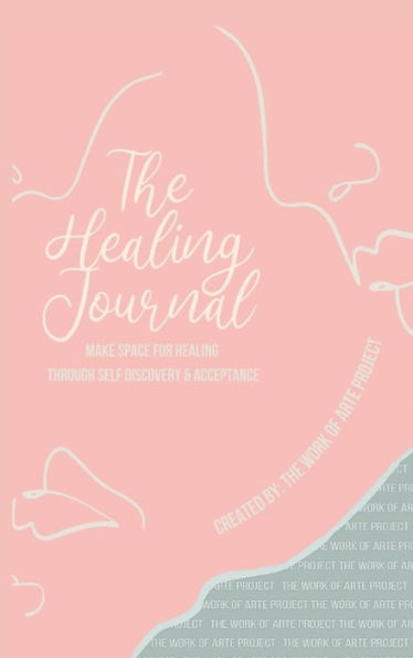 The Healing Journal: Make space for healing through self-discovery and acceptance!