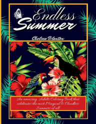 Title: Endless Summer: An Amazing Adults Coloring Book that celebrates the Most Magical & Cloudless Summers of All:Anxiety Book & Stress Relief Coloring Book Adults Relaxation Adult Coloring Book Women Men Summer Designs, Author: Chelsea Blanton