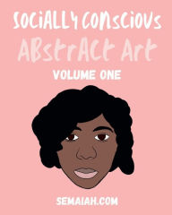 Title: Socially Conscious Abstract Art: Volume 1:, Author: Semaiah Luma