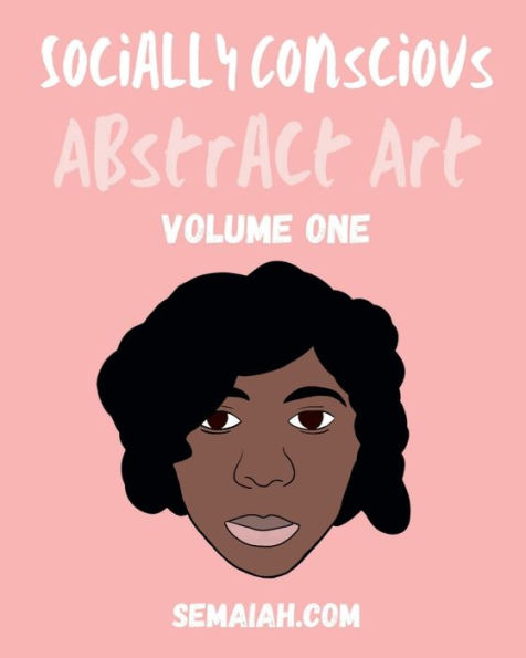 Socially Conscious Abstract Art: Volume 1: