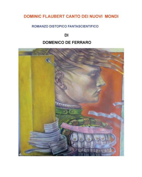 DOMINIC FLAUBERT CANTO DEI NUOVI MONDI: ROMANZO DISTOPICO FANTASCIENTIFICO