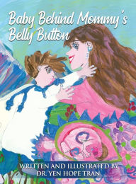 Title: Baby Behind Mommy's Belly Button: Follow the stages of pregnancy, Author: Yen Tran