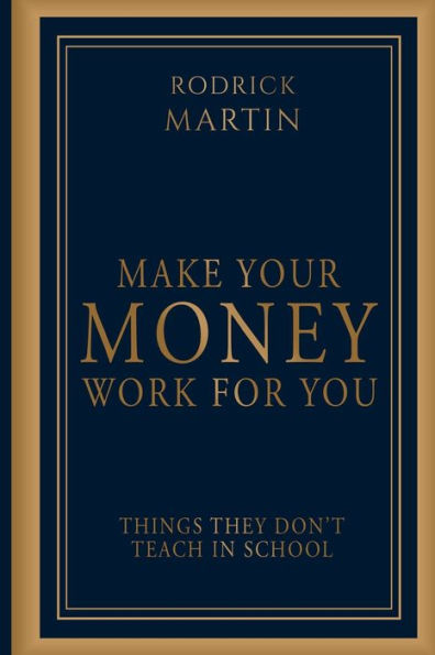 Make Your Money Work For You: Things They Don't Teach School