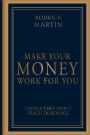 Make Your Money Work For You: Things They Don't Teach In School