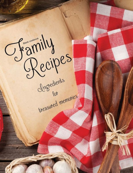 Blank Cookbook Family Recipes: A 100 page blank recipe book for the ultimate heirloom cookbook