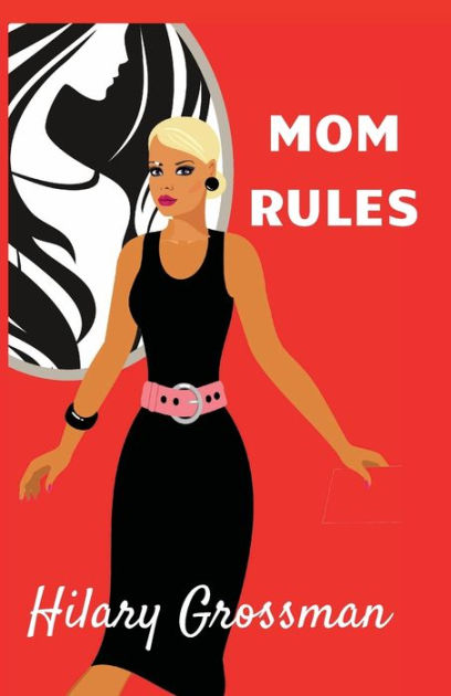 Mom Rules by Hilary Grossman, Paperback | Barnes & Noble®