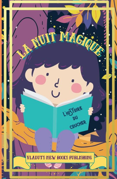 La Nuit Magique L'histoire du Coucher: Une belle histoire en images, courte, drï¿½le et fantastique, facile ï¿½ lire pour les enfants et les tout-petits afin de le