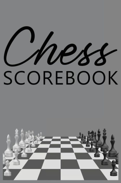 Chess Scorebook: Score Sheet and Moves Tracker Notebook, Chess Tournament Log Book, Notation Pad, White Paper