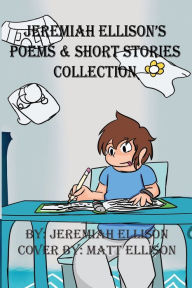 Title: Jeremiah Ellison's Poems & Short Stories Collection, Author: Jeremiah Ellison