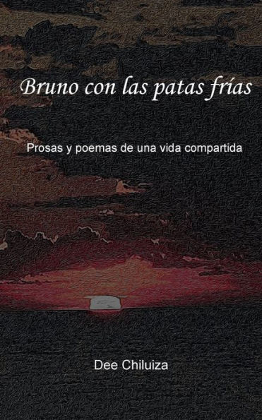 Bruno con las patas frï¿½as: Prosas y poemas de una vida compartida