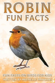 Title: Robin Fun Facts: Fun Facts on Birds for Kids, Author: Michelle Hawkins