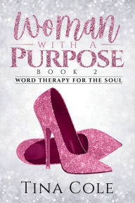 Title: Woman with A Purpose: Book 2 (Word Therapy for the Soul), Author: Tina Cole
