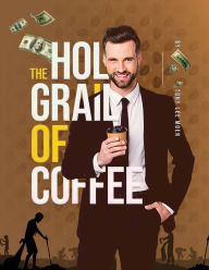 Title: The Holy Grail of Coffee, Author: Tony Lee Moen