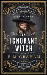 Title: An Ignorant Witch, Author: E M Graham