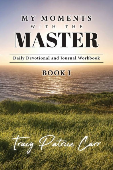 My Moments With The Master Daily Devotional and Journal Workbook Book 1