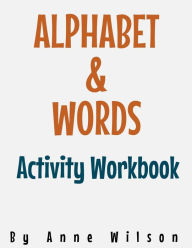 Title: Alphabet & Words Activity Workbook, Author: Anne Wilson