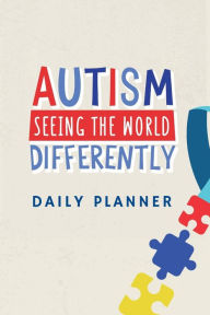 Title: Autism Seeing the World Differently Daily Planner: 120 Pages to Track Sensory Activities, Appointments, Visual, Auditory and Motor Skills, Author: Books That Help