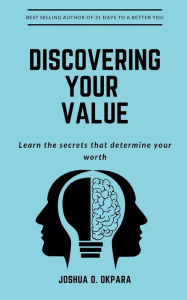 Title: Discovering Your Value: Learn the secrets that determine your worth, Author: Joshua Okpara