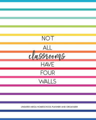 Title: Homeschool Planner and Essential Organizer Rainbow Stripes Not All Classrooms Have Four Walls: Everything You Need to Plan Your Homeschool Year Planner, Organizer, And Record Keeper All In One, Author: Homeschool Life Press