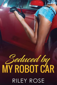 Title: Seduced by My Robot Car, Author: Riley Rose