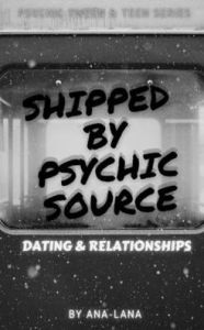 Title: Shipped by Psychic Source: Dating and Relationships, Author: Ana -. Lana Gilbert