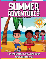 Title: Summer Adventures Fun and Cheerful Coloring Book for Kids Ages 4-8: Vacation Beach Scenes Sea Preschool & Elementary Toddlers Little Boys & Girls Relaxing, Author: Chelsea Blanton