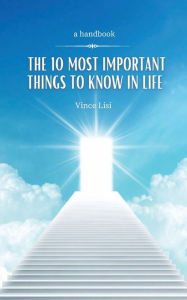 Title: The 10 Most Important Things to Know in Life, Author: Vince Lisi