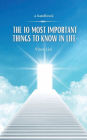 The 10 Most Important Things to Know in Life