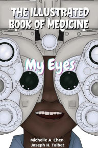 Title: The Illustrated Book of Medicine: My Eyes:, Author: Michelle A. Chen