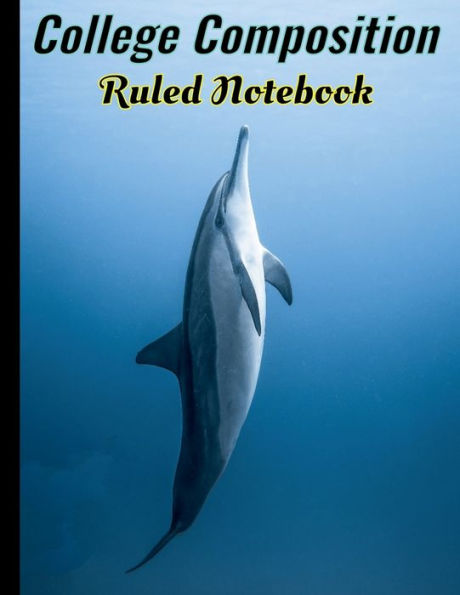 College Composition Ruled Notebook: Cute Lined Notebook Dolphin Design - 110 pages, 8.5 X 11 inches - for school & College Students