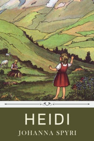 Title: Heidi by Johanna Spyri, Author: Johanna Spyri