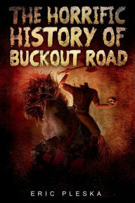 Title: The Horrific History of Buckout Road, Author: Eric Pleska