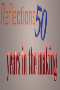 Title: Reflections 50 years in the making, Author: Tony Snow