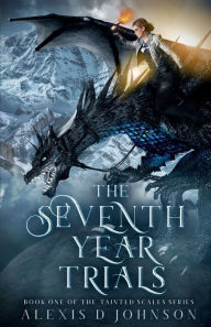 Title: The Seventh Year Trials: A young adult fantasy adventure, Author: Alexis D. Johnson