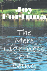 Title: The Mere Lightness of Being, Author: Joy Fortuna