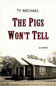 Title: The Pigs Won't Tell, Author: Ty Michael