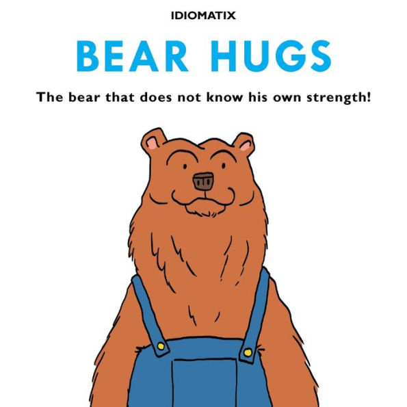 Bear Hugs: The Bear That Does Not Know His Own Strength!