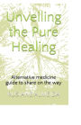 Unveiling The Pure Healing: Alternative Medicine Guide To Share On The Way