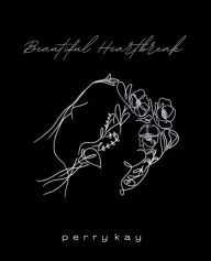 Title: Beautiful Heartbreak: Book of Poetry, Author: Kay