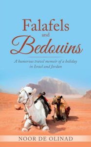 Title: Falafels and Bedouins: A humorous travel memoir of a holiday in Israel and Jordan, Author: Noor De Olinad