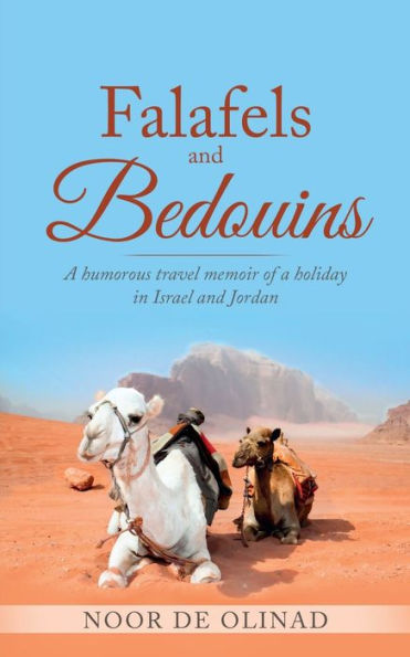 Falafels and Bedouins: a humorous travel memoir of holiday Israel Jordan