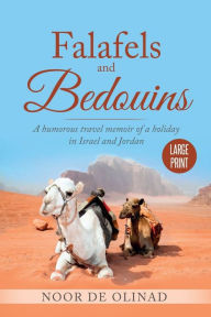 Title: Falafels and Bedouins: A humorous travel memoir of a holiday in Israel and Jordan, Author: Noor De Olinad